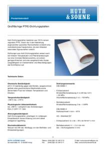 Produktdatenblatt  Großflächige PTFE-Dichtungsplatten Huth Dichtungsplatten bestehen aus 100 % reinem virginalen PTFE. Durch die in der Herstellung