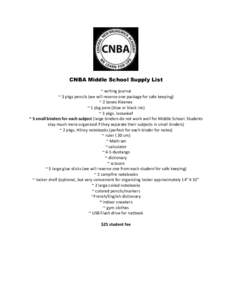 CNBA Middle School Supply List ~ writing journal ~ 3 pkgs pencils (we will reserve one package for safe keeping) ~ 2 boxes Kleenex ~ 1 pkg pens (blue or black ink) ~ 3 pkgs. looseleaf