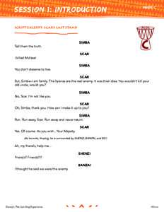 SESSION 1: INTRODUCTION SCRIPT EXCERPT: SCAR’S LAST STAND Tell them the truth. I killed Mufasa! You don’t deserve to live.
