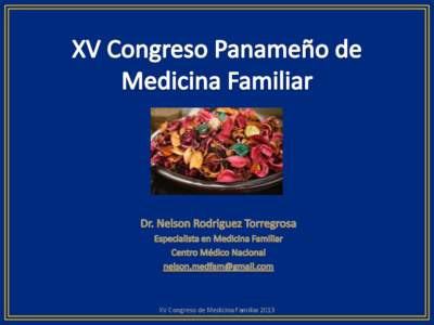 XV Congreso de Medicina Familiar 2013  “Popurrí de temas” “Mezcla de cosas diversas y heterogéneas”