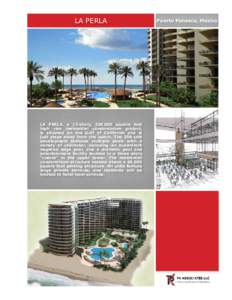 LA PERLA  LA PERLA, a 15-story, 330,000 square foot high rise residential condominium project, is situated on the Gulf of California and is just steps away from the beach. The 258-unit