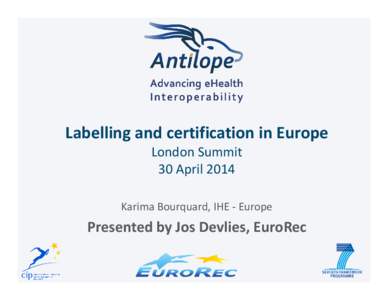 Labelling and certification in Europe London Summit 30 April 2014 Karima Bourquard, IHE - Europe  Presented by Jos Devlies, EuroRec