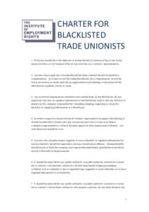 CHARTER FOR BLACKLISTED TRADE UNIONISTS 1 Everyone should have the right not to be blacklisted (i) because of his or her trade union activities, or (ii) because of his or her activities as a workers’ representative.