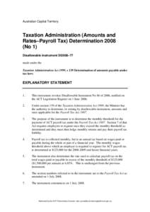 Australian Capital Territory  Taxation Administration (Amounts and Rates–Payroll Tax) Determination[removed]No 1) Disallowable instrument DI2008–77