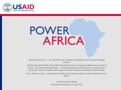 “Access to electricity is … the connection that’s needed to plug Africa into the grid of the global economy. In partnership with African nations [and the private sector], we’re going to develop new sources of ene