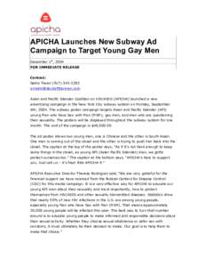 APICHA Launches New Subway Ad Campaign to Target Young Gay Men December 1st, 2004 FOR IMMEDIATE RELEASE Contact: Nalini Tiwari