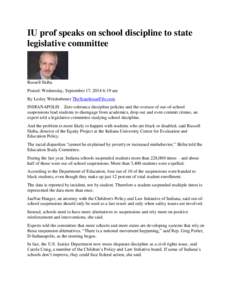 IU prof speaks on school discipline to state legislative committee Russell Skiba Posted: Wednesday, September 17, 2014 6:19 am By Lesley Weidenbener TheStatehouseFile.com