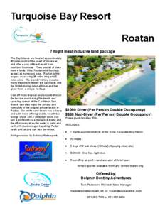 Turquoise Bay Resort Roatan 7 Night meal inclusive land package The Bay Islands are located approximately 40 miles north of the coast of Honduras and offer a very different world from