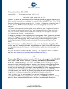 For immediate release – July 7, 2008 For more info: TVW President Greg Lane, [removed]Video Voters’ Guide begins today on TVW Olympia – TVW and the Washington Secretary of State are offering the public a chance