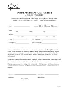 SPECIAL ADMISSIONS FORM FOR HIGH SCHOOL STUDENTS Admissions & Records Office  1500 College Parkway  Elko, Nevada[removed]Phone: [removed]  Fax: [removed]  Email: [removed]  Date: