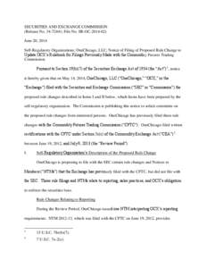 SECURITIES AND EXCHANGE COMMISSION (Release No[removed]; File No. SR-OC[removed]June 20, 2014 Self-Regulatory Organizations; OneChicago, LLC; Notice of Filing of Proposed Rule Change to Update OCX’s Rulebook for Fili