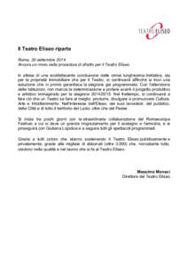 Il Teatro Eliseo riparte Roma, 30 settembre 2014 Ancora un rinvio nella procedura di sfratto per il Teatro Eliseo In attesa di una soddisfacente conclusione delle ormai lunghissima trattativa, sia per la proprietà immob