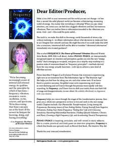 Dear Editor/Producer, Make a tiny shift in your awareness and the world you see can change—in less than a second the solid physical world can become a shimmering, resonating world of energy. You realize that everything