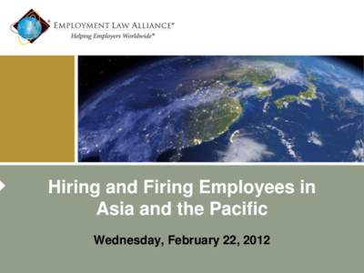 Hiring and Firing Employees in Asia and the Pacific Wednesday, February 22, 2012 Presenters Moderator