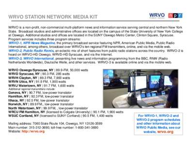 WRVO STATION NETWORK MEDIA KIT WRVO is a non-profit, non-commercial multi-platform news and information service serving central and northern New York State. Broadcast studios and administrative offices are located on the