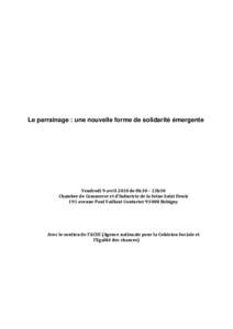 Le parrainage : une nouvelle forme de solidarité émergente  Vendredi 9 avril 2010 de 8h30 – 13h30 Chambre de Commerce et d’Industrie de la Seine Saint Denis 191 avenue Paul Vaillant CouturierBobigny