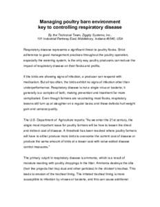 Managing poultry barn environment key to controlling respiratory disease By the Technical Team, Ziggity Systems, Inc., 101 Industrial Parkway East, Middlebury, Indiana 46540, USA Respiratory disease represents a signific