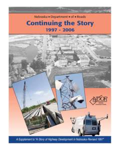 Nebraska ◆ Department ◆ of ◆ Roads  Continuing the Story[removed]A Supplement to “A Story of Highway Development in Nebraska-Revised 1997”