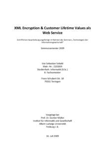 XML Encryption & Customer Lifetime Values als Web Service Schriftlichen Ausarbeitung angefertigt im Rahmen des Seminars „Technologien der Informationsgesellschaft“  Sommersemester 2009