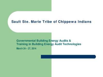 Energy audit / Energy conservation / Geography of the United States / Sault Tribe of Chippewa Indians / Building performance / Audit / Sault Ste. Marie /  Michigan / Infrared / Michigan / Chippewa County /  Michigan / Ojibwe
