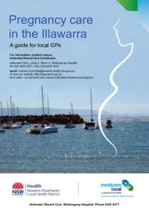 Pregnancy care in the Illawarra A guide for local GPs For information, contact Leanne, Antenatal Shared Care Coordinator Antenatal Clinic, Level 2, Block C, Wollongong Hospital