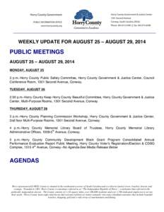 WEEKLY UPDATE FOR AUGUST 25 – AUGUST 29, 2014  PUBLIC MEETINGS AUGUST 25 – AUGUST 29, 2014 MONDAY, AUGUST 25 3 p.m.-Horry County Public Safety Committee, Horry County Government & Justice Center, Council