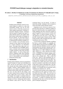 POMDP-based dialogue manager adaptation to extended domains M. Gaˇsi´c, C. Breslin, M. Henderson, D. Kim, M. Szummer, B. Thomson, P. Tsiakoulis and S. Young Cambridge University Engineering Department {mg436,cb404,mh52