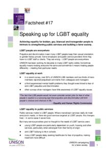 Factsheet #17  Speaking up for LGBT equality Achieving equality for lesbian, gay, bisexual and transgender people is intrinsic to strengthening public services and building a fairer society. LGBT people are everywhere