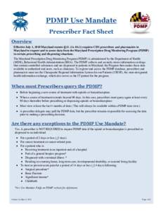 PDMP Use Mandate Prescriber Fact Sheet Overview Effective July 1, 2018 Maryland statute (§21–2A–04.2) requires CDS prescribers and pharmacists in Maryland to request and to assess data from the Maryland Prescription