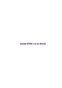 Install OTRS 1.0 on Win32  Install OTRS 1.0 on Win32 Table of Contents Install OTRS 1.0 on Win32...........................................................................................................................