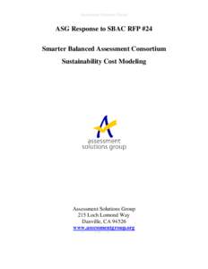 Assessment Solutions Group  ASG Response to SBAC RFP #24 Smarter Balanced Assessment Consortium Sustainability Cost Modeling