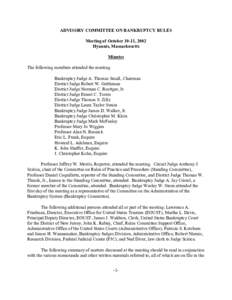 ADVISORY COMMITTEE ON BANKRUPTCY RULES Meeting of October 10-11, 2002 Hyannis, Massachusetts Minutes The following members attended the meeting: Bankruptcy Judge A. Thomas Small, Chairman