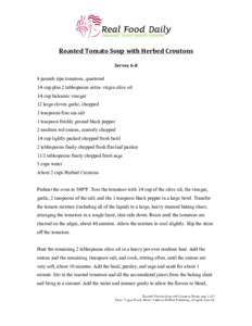 Roasted	
  Tomato	
  Soup	
  with	
  Herbed	
  Croutons	
   	
   Serves	
  6-­‐8	
     4 pounds ripe tomatoes, quartered
