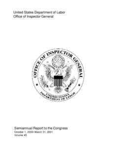 United States Department of Labor Office of Inspector General Semiannual Report to the Congress October 1, 2000–March 31, 2001 Volume 45