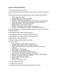 Guide to Patient Presentations 1. Name, age, and gender of patient 2. Chief Complaint: What is the patient here for, and how long has it been going on? 3. History of Present Illness: details about the chief complaint (OL