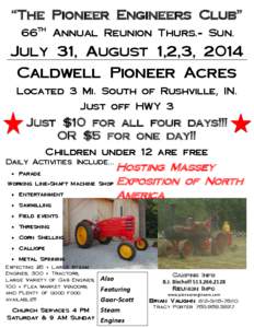 “The Pioneer Engineers Club” 66th Annual Reunion Thurs.- Sun. July 31, August 1,2,3, 2014 Caldwell Pioneer Acres Located 3 Mi. South of Rushville, IN.