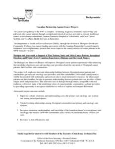 Backgrounder  Canadian Partnership Against Cancer Projects The cancer care pathway in the NWT is complex. Screening, diagnosis, treatment, survivorship, and palliation take cancer patients through a complicated circuit o