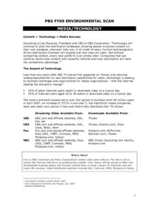 PBS FY09 ENVIRONMENTAL SCAN MEDIA/TECHNOLOGY Content + Technology = Media Success According to Les Moonves, President and CEO of CBS Corporation, “Technology will continue to alter the distribution landscape, allowing 