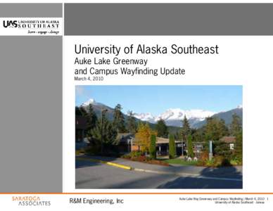 University of Alaska Southeast Auke Lake Greenway and Campus Wayfinding Update March 4, 2010  R&M Engineering, Inc