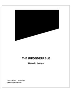 THE IMPONDERABLE Ronald Jones THE ENEMY / Issue Two theenemyreader.org