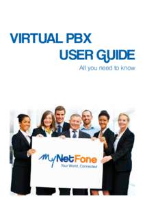 VIRTUAL PBX 				 USER GUIDE All you need to know Customer Service At MyNetFone, we pride ourselves on delivering friendly and prompt customer service &