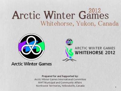 2012  Arctic Winter Games Whitehorse, Yukon, Canada