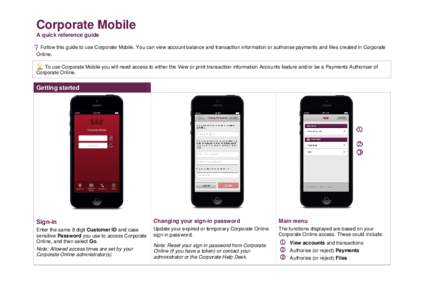 Corporate Mobile A quick reference guide Follow this guide to use Corporate Mobile. You can view account balance and transaction information or authorise payments and files created in Corporate Online. To use Corporate M