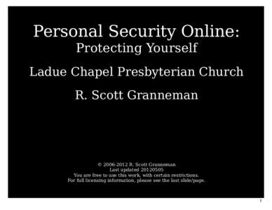 Personal Security Online: Protecting Yourself Ladue Chapel Presbyterian Church R. Scott Granneman