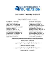 2015 Masters Scholarship Recipients Supported by ONS Foundation Endowment Susan Breslin, Audubon, NJ Jillian Buxton, Augusta, ME Carol Cannon, Dorchester, MA Ermina Cavcic, Los Angeles CA