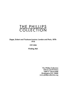 Degas, Sickert and Toulouse-Lautrec: London and Paris, [removed]2006 Finding Aid  The Phillips Collection