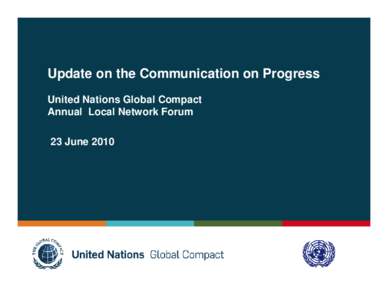 Update on the Communication on Progress United Nations Global Compact Annual Local Network Forum 23 June 2010  Update on COP policy and moratorium