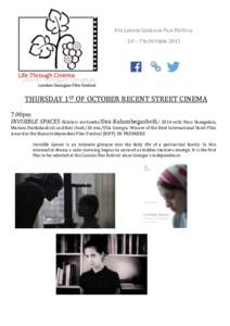 4TH LONDON GEORGIAN FILM FESTIVAL 1ST – 7TH OCTOBER 2015 THURSDAY 1ST OF OCTOBER RECENT STREET CINEMA 7.00pm INVISIBLE SPACES Ukhilavi sivrtseebi/Dea Kulumbegashviliwith Nino Shengelaia,