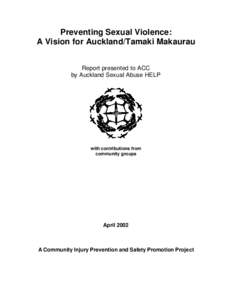 Preventing Sexual Violence: A Vision for Auckland/Tamaki Makaurau Report presented to ACC by Auckland Sexual Abuse HELP  with contributions from