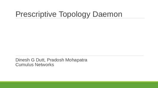 Prescriptive Topology Daemon  Dinesh G Dutt, Pradosh Mohapatra Cumulus Networks  Problem statement